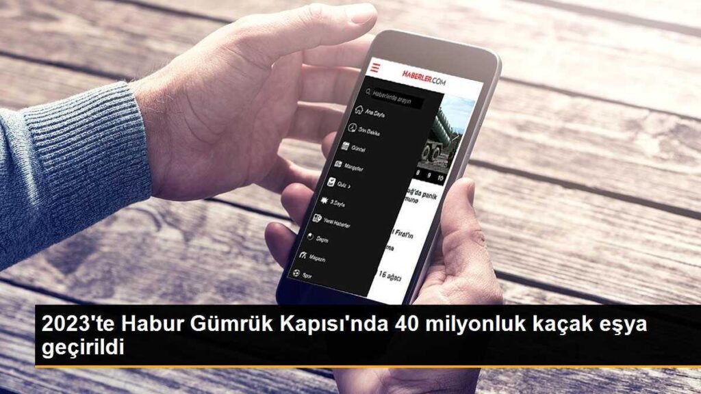 2023’te Habur Gümrük Kapısı’nda 40 milyonluk kaçak eşya geçirildi