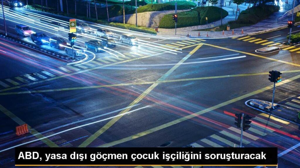 ABD, yasa dışı göçmen çocuk işçiliğini soruşturacak
