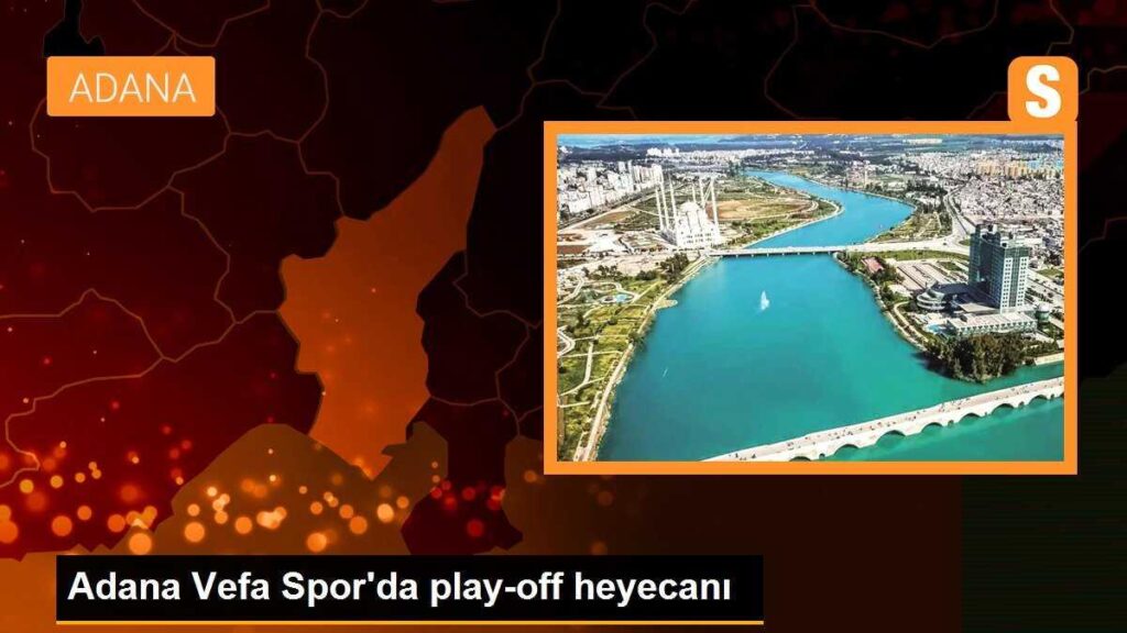 Adana Vefa Spor’da play-off heyecanı