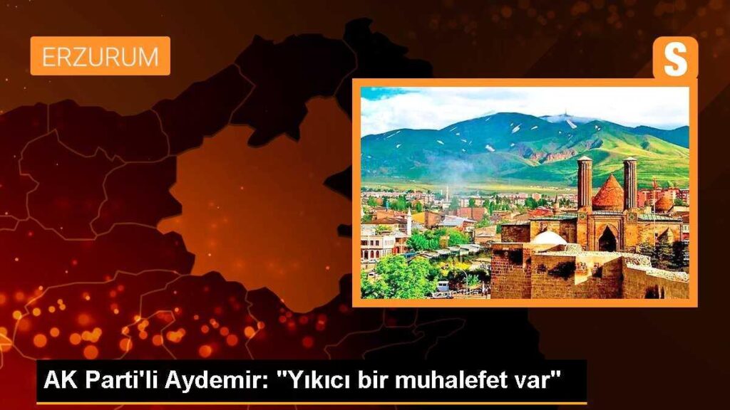 AK Parti’li Aydemir: “Yıkıcı bir muhalefet var”