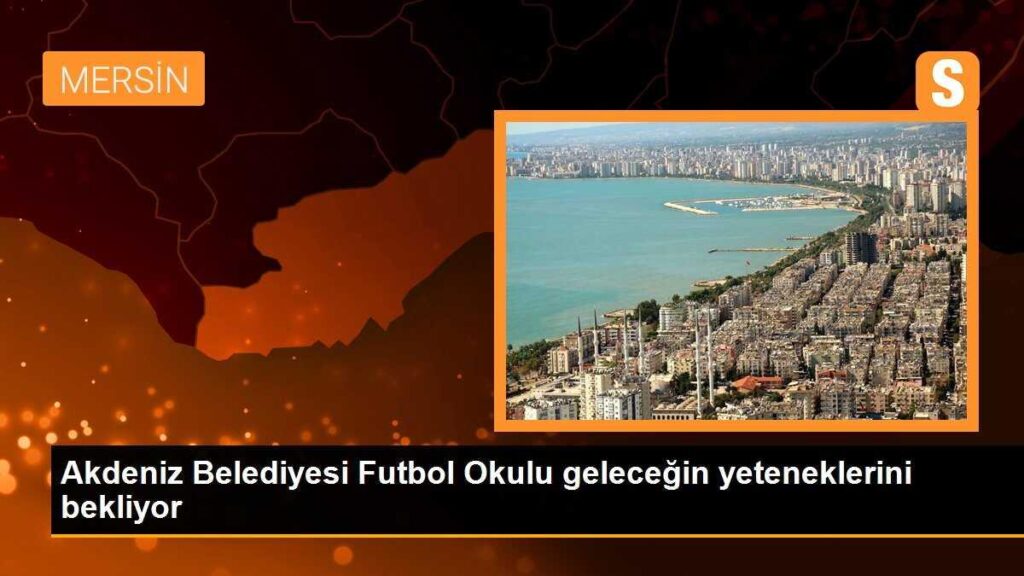 Akdeniz Belediyesi Futbol Okulu geleceğin yeteneklerini bekliyor
