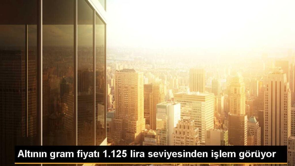 Altının gram fiyatı 1.125 lira seviyesinden işlem görüyor