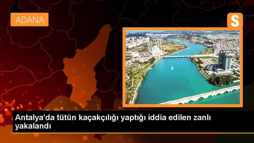 Antalya’da tütün kaçakçılığı yaptığı iddia edilen zanlı yakalandı
