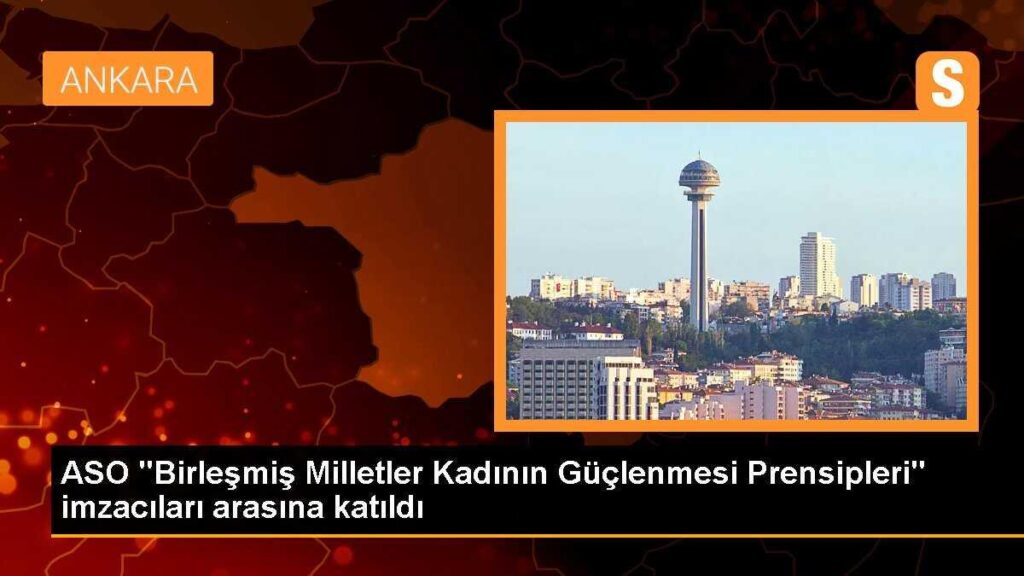 ASO “Birleşmiş Milletler Kadının Güçlenmesi Prensipleri” imzacıları arasına katıldı