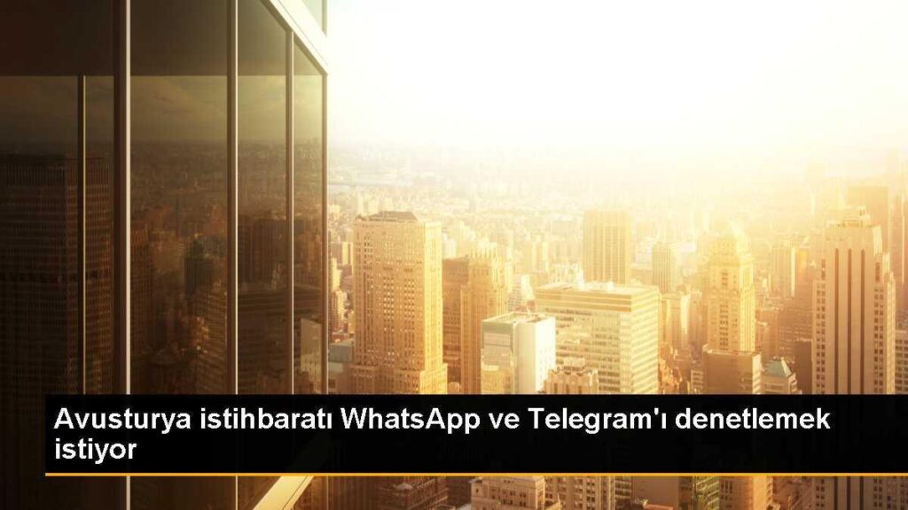 Avusturya istihbaratı WhatsApp ve Telegram’ı denetlemek istiyor