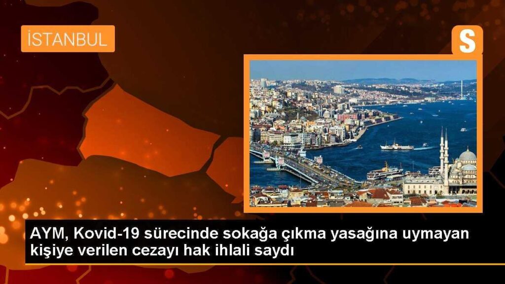 AYM, Kovid-19 sürecinde sokağa çıkma yasağına uymayan kişiye verilen cezayı hak ihlali saydı