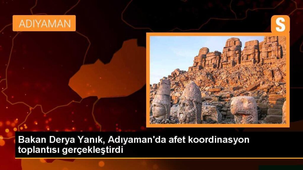 Bakan Derya Yanık, Adıyaman’da afet koordinasyon toplantısı gerçekleştirdi