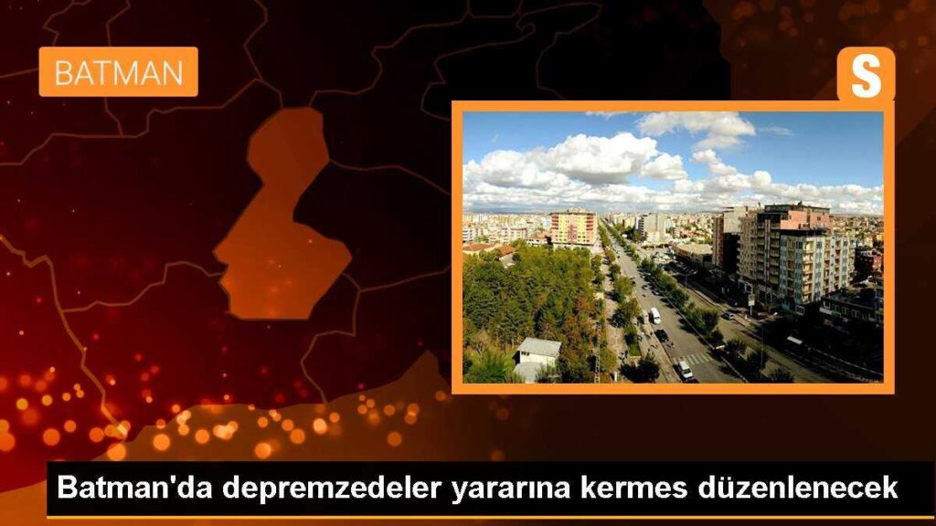 Batman’da depremzedeler yararına kermes düzenlenecek