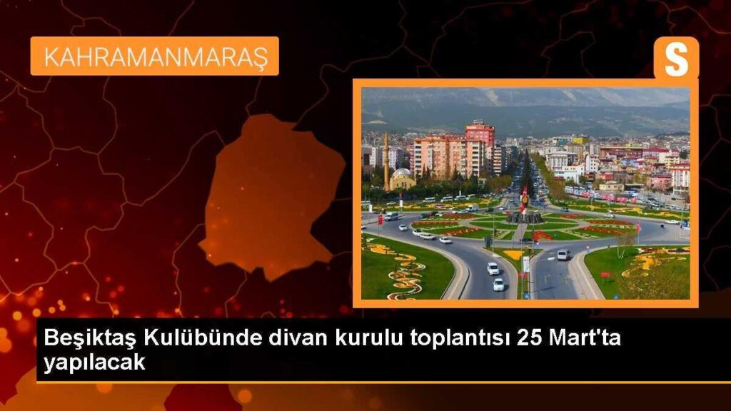 Beşiktaş Kulübünde divan kurulu toplantısı 25 Mart’ta yapılacak