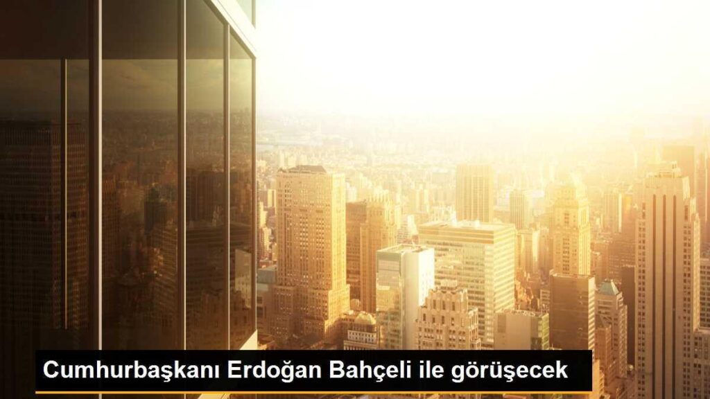 Cumhurbaşkanı Erdoğan Bahçeli ile görüşecek
