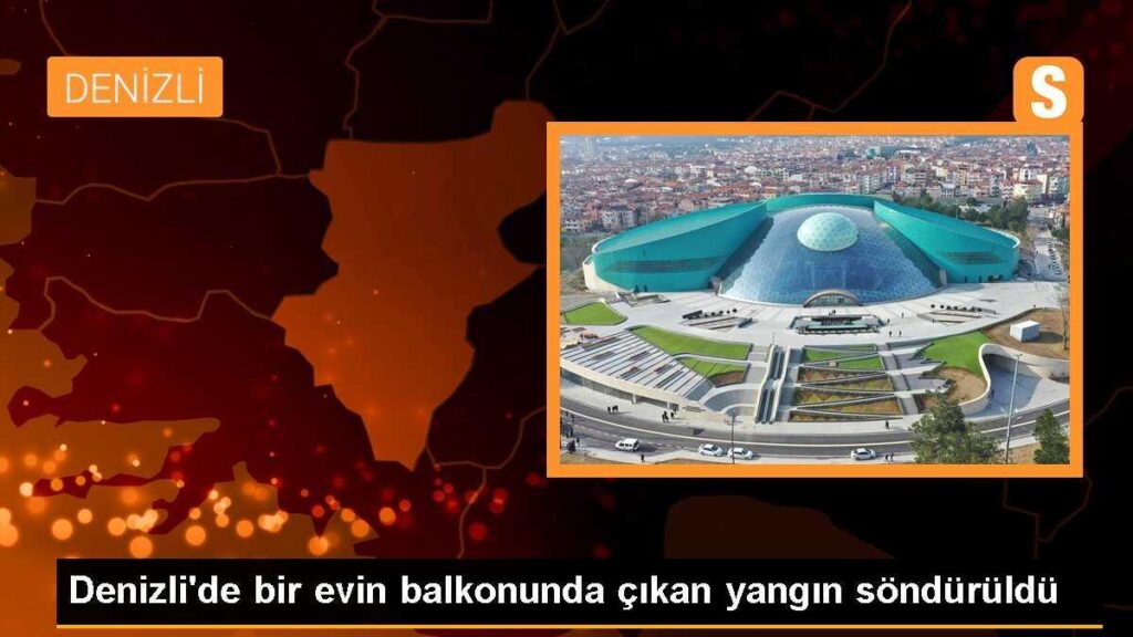 Denizli’de bir evin balkonunda çıkan yangın söndürüldü