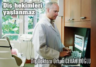 Diş hekimleri yaşlanmaz.. Meslektaşlarıma ithafdır.