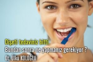 Dişeti tedaviniz bitti! Ne yapmanız gerekiyor?