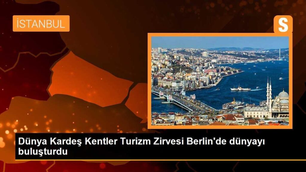 Dünya Kardeş Kentler Turizm Zirvesi Berlin’de dünyayı buluşturdu
