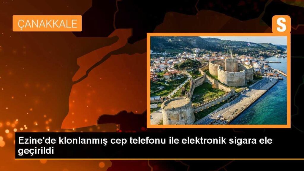 Ezine’de klonlanmış cep telefonu ile elektronik sigara ele geçirildi