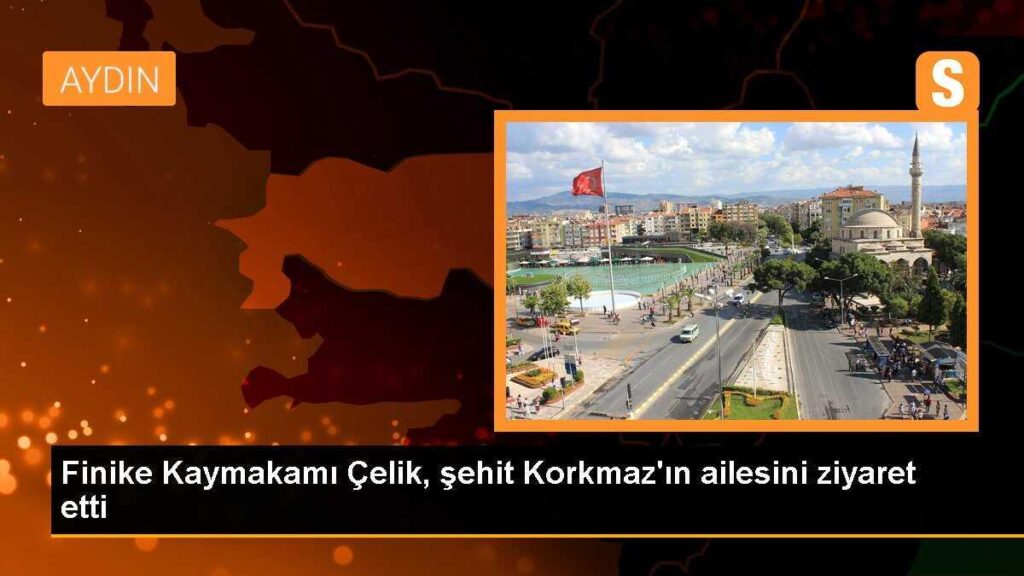 Finike Kaymakamı Çelik, şehit Korkmaz’ın ailesini ziyaret etti