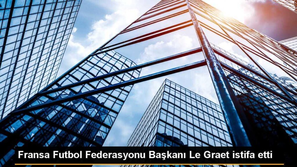 Fransa Futbol Federasyonu Başkanı Le Graet istifa etti