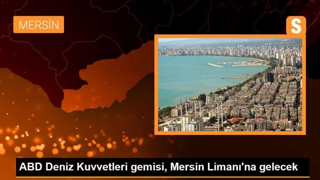 İnsani yardım malzemeleri taşıyan ABD gemisi bugün Mersin Limanı’na ulaşacak