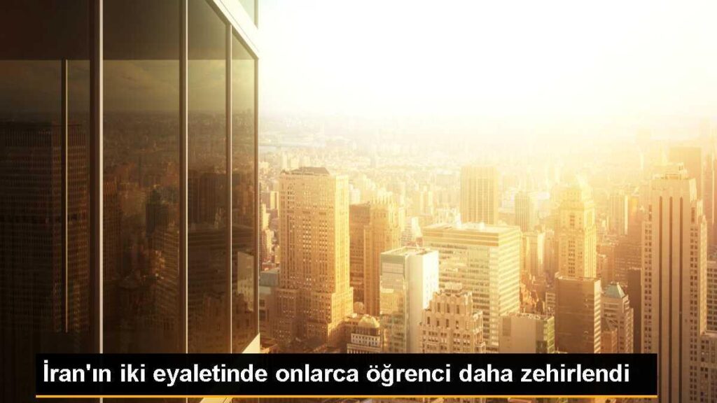 İran’ın iki eyaletinde onlarca öğrenci daha zehirlendi