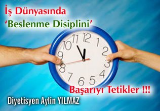 İş dünyasında beslenme disiplini başarıyı tetikler !!!