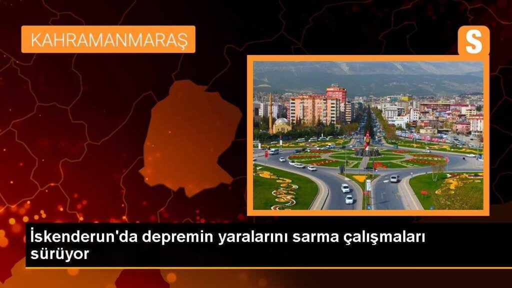 İskenderun’da depremin yaralarını sarma çalışmaları sürüyor