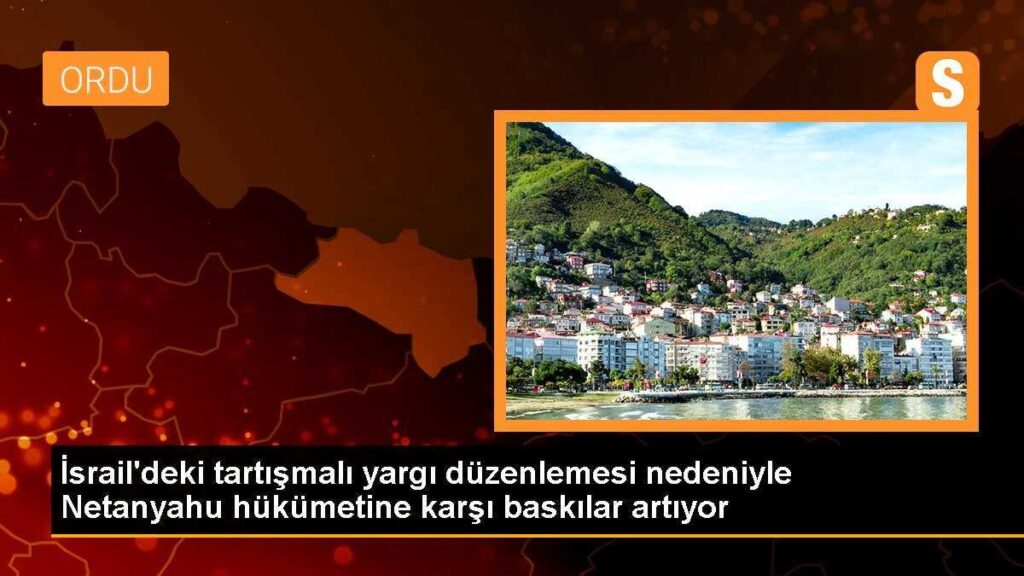 İsrail’deki tartışmalı yargı düzenlemesi nedeniyle Netanyahu hükümetine karşı baskılar artıyor