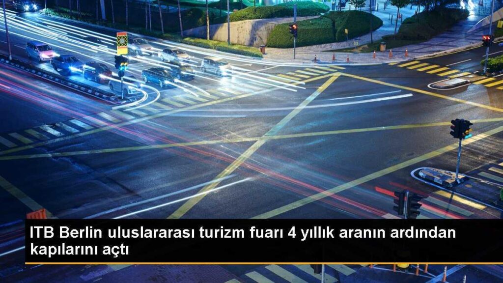 ITB Berlin uluslararası turizm fuarı 4 yıllık aranın ardından kapılarını açtı