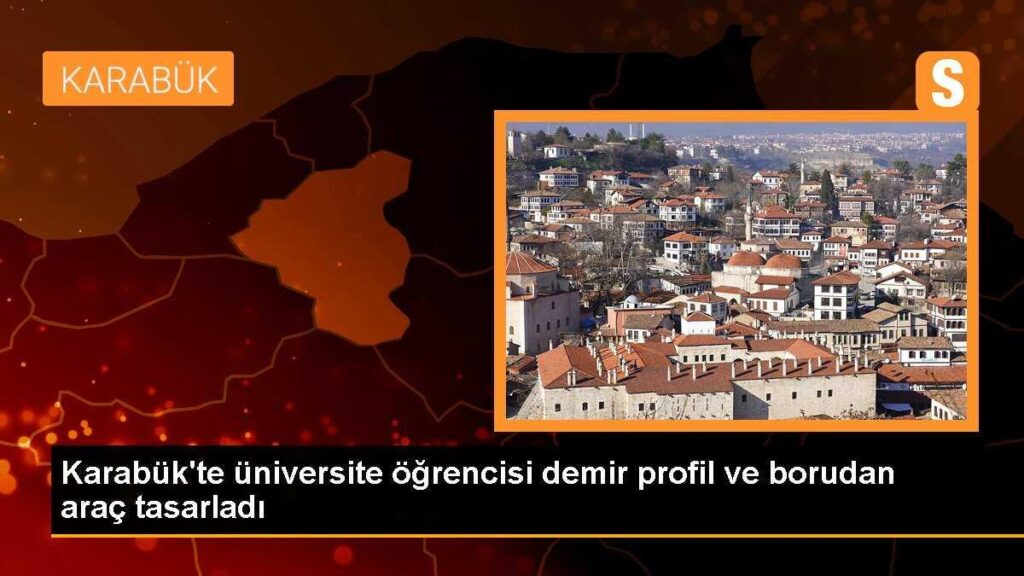 Karabük’te üniversite öğrencisi demir profil ve borudan araç tasarladı