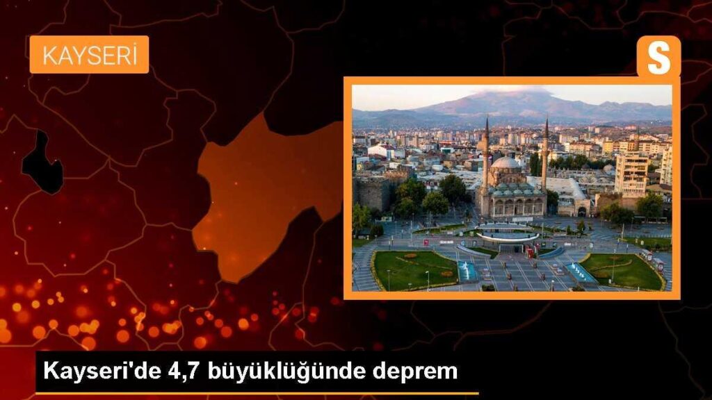 Kayseri’de 4,7 büyüklüğünde deprem