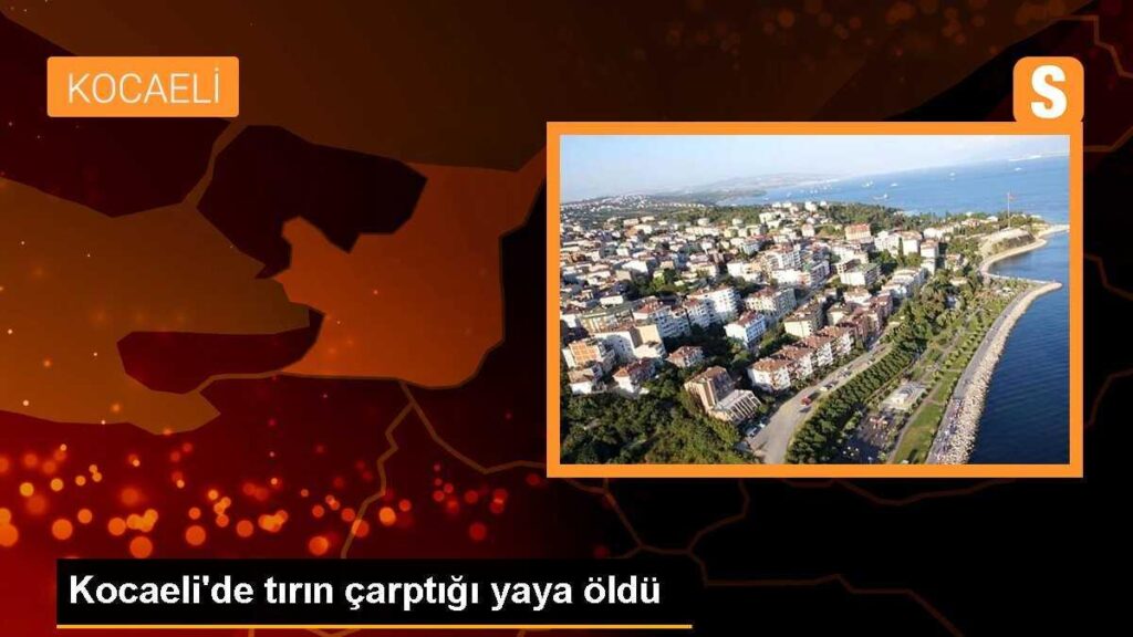 Kocaeli’de tırın çarptığı yaya öldü