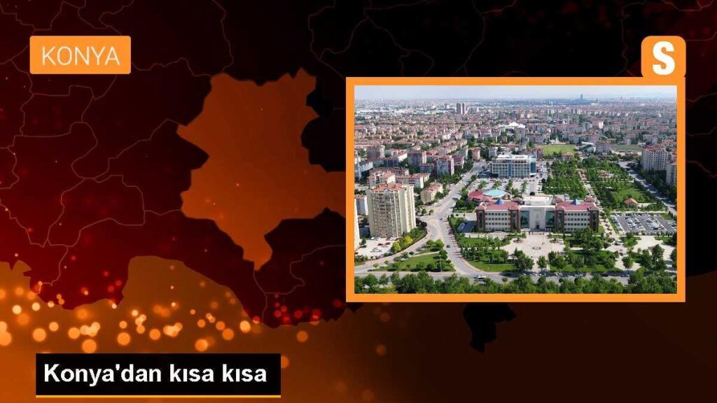 Konya’dan kısa kısa