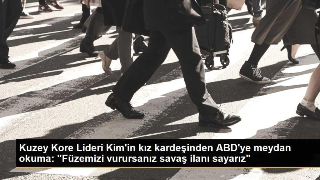 Kuzey Kore Lideri Kim’in kız kardeşinden ABD’ye meydan okuma: “Füzemizi vurursanız savaş ilanı sayarız”