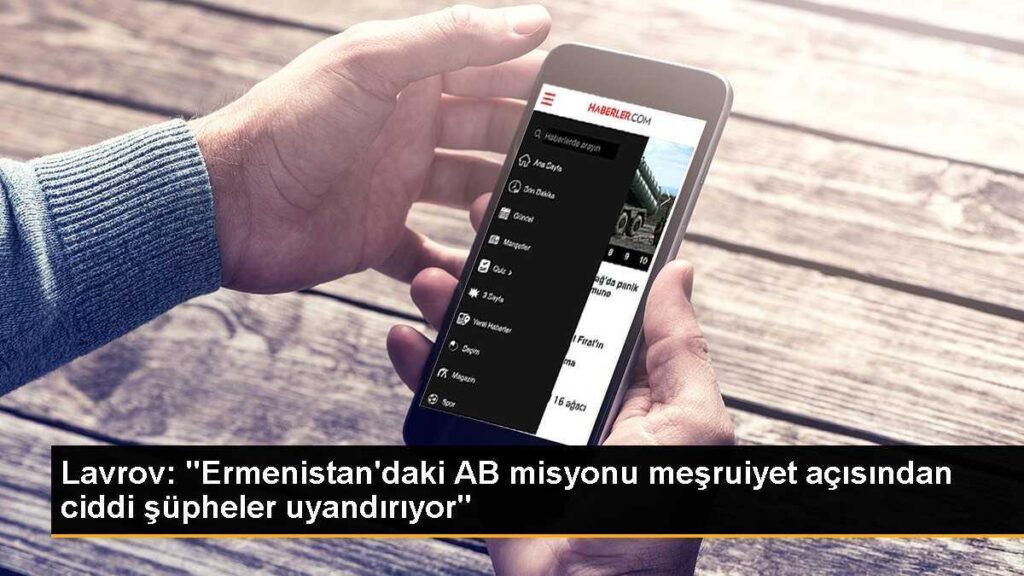 Lavrov: “Ermenistan’daki AB misyonu meşruiyet açısından ciddi şüpheler uyandırıyor”