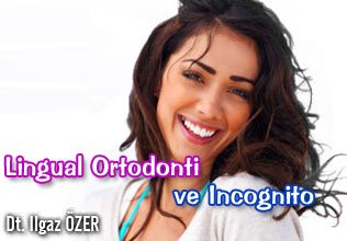 Lingual ortodonti ve ıncognito