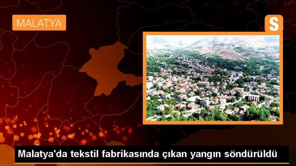 Malatya’da tekstil fabrikasında çıkan yangın söndürüldü
