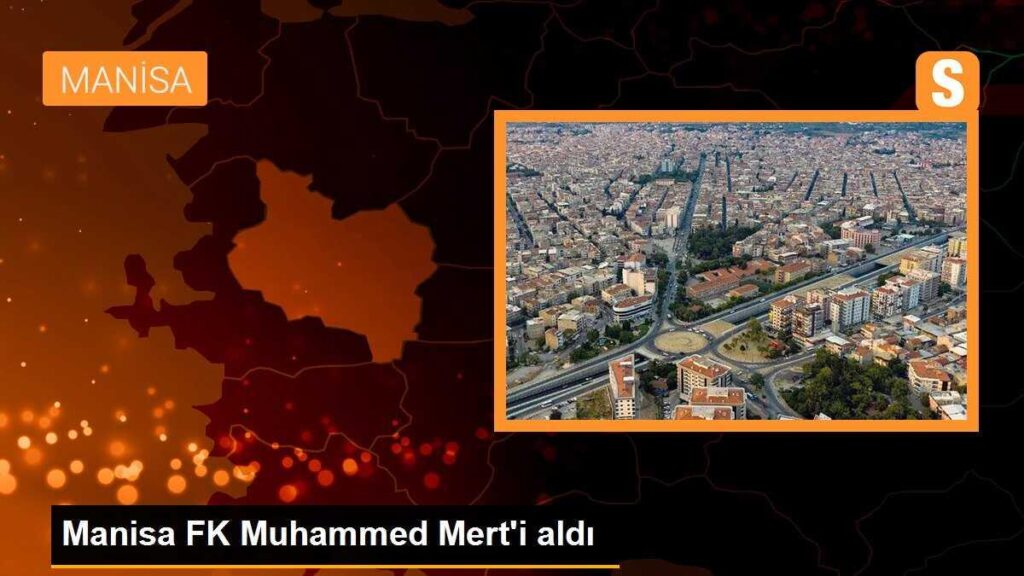 Manisa FK Muhammed Mert’i aldı