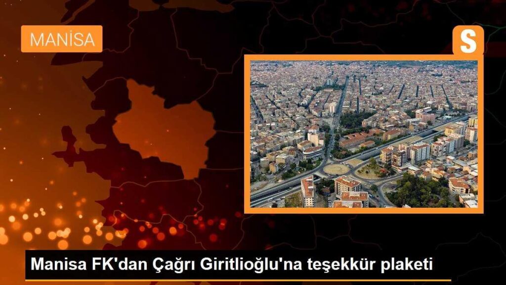 Manisa FK’dan Çağrı Giritlioğlu’na teşekkür plaketi