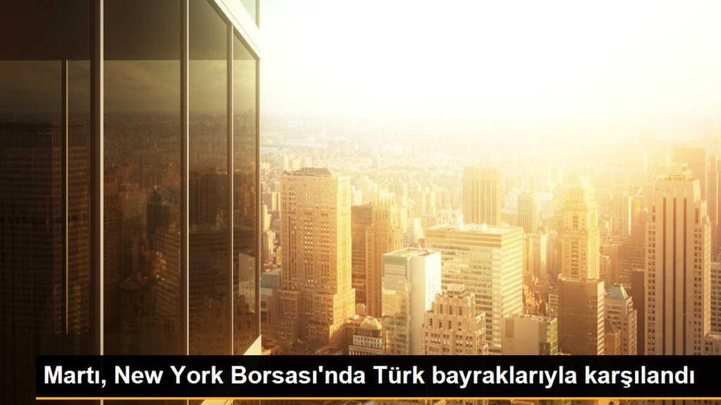 Martı, New York Borsası’nda Türk bayraklarıyla karşılandı