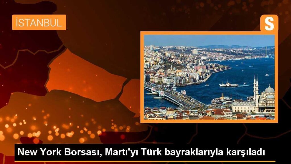 New York Borsası, Martı’yı Türk bayraklarıyla karşıladı