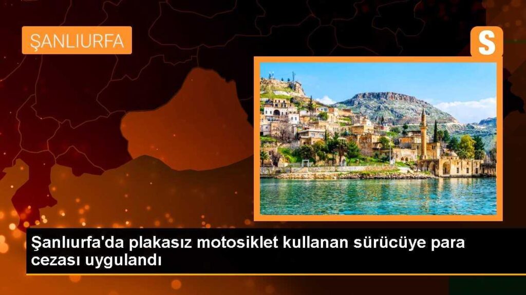Şanlıurfa’da plakasız motosiklet kullanan sürücüye para cezası uygulandı