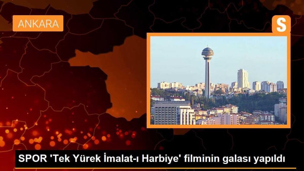 SPOR ‘Tek Yürek İmalat-ı Harbiye’ filminin galası yapıldı