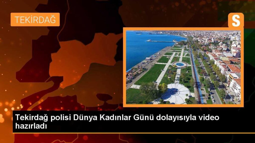 Tekirdağ polisi Dünya Kadınlar Günü dolayısıyla video hazırladı