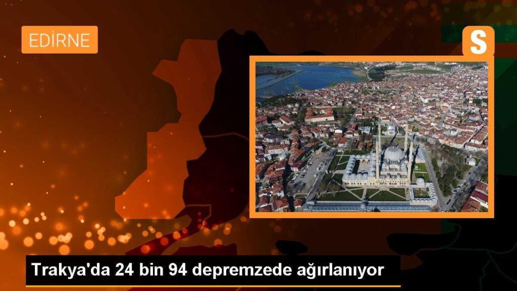 Trakya’da 24 bin 94 depremzede ağırlanıyor