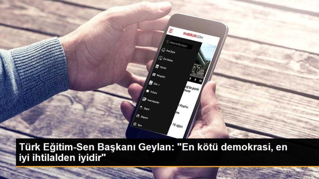 Türk Eğitim-Sen Başkanı Geylan: “En kötü demokrasi, en iyi ihtilalden iyidir”