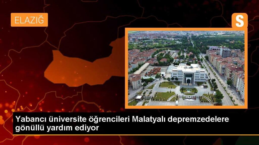 Yabancı üniversite öğrencileri Malatyalı depremzedelere gönüllü yardım ediyor