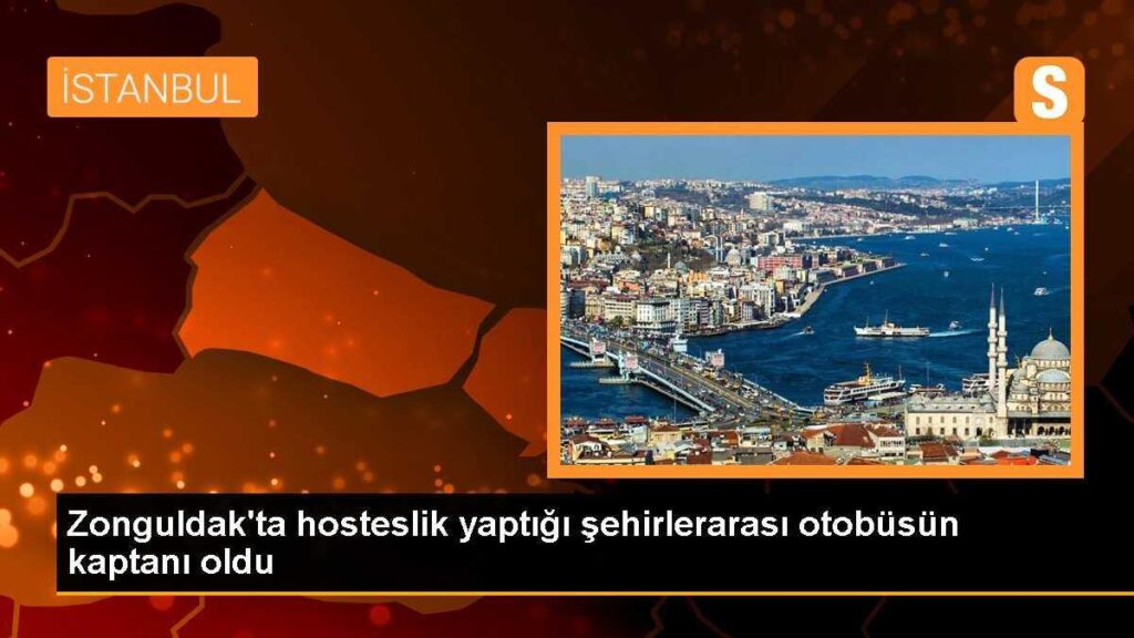Zonguldak’ta hosteslik yaptığı şehirlerarası otobüsün kaptanı oldu