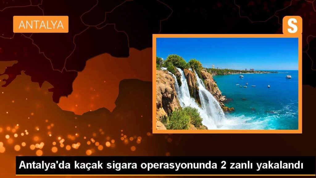Antalya’da kaçak sigara operasyonunda 2 zanlı yakalandı