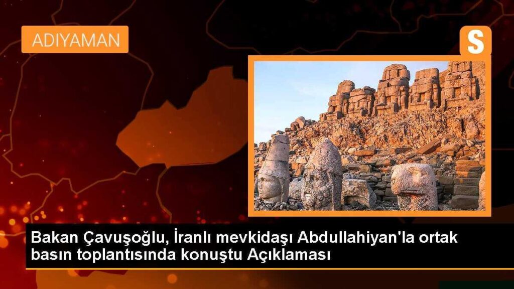 Bakan Çavuşoğlu, İranlı mevkidaşı Abdullahiyan’la ortak basın toplantısında konuştu Açıklaması