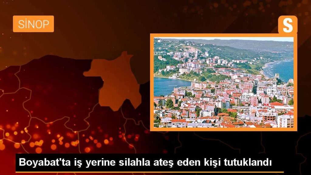 Boyabat’ta iş yerine silahla ateş eden kişi tutuklandı