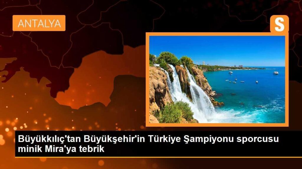 Büyükkılıç’tan Büyükşehir’in Türkiye Şampiyonu sporcusu minik Mira’ya tebrik